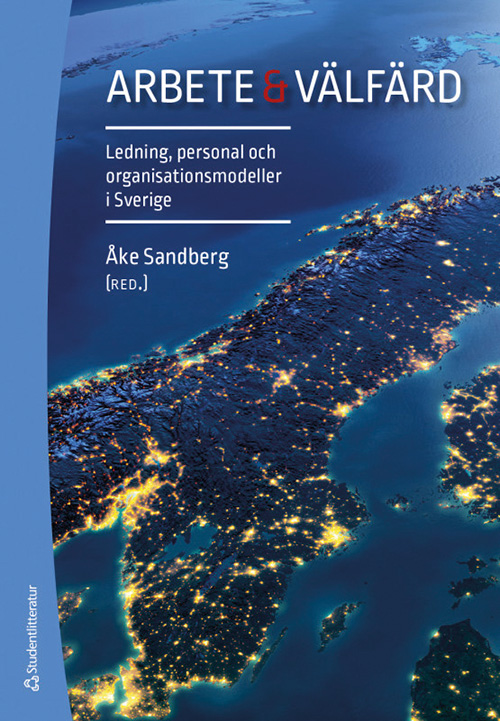 Arbete oArbete och välfärdch välfärd – ledning, personal och organisationsmodeller i Sve­rige, Åke Sandberg (red.). Studentlitteratur 2019.