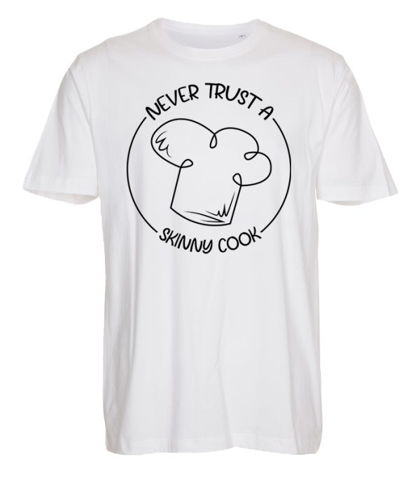 Never Trust A Skinny Cook - T-shirt