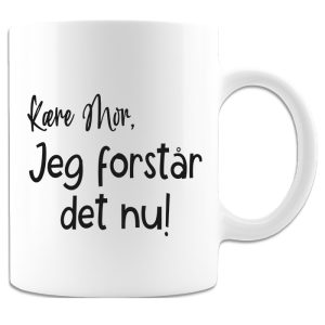 Kære Mor, Jeg Forstår Det Nu - Krus