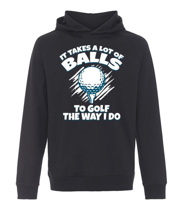 It takes a lot of balls to golf the way I do - sportshoodie uden lomme