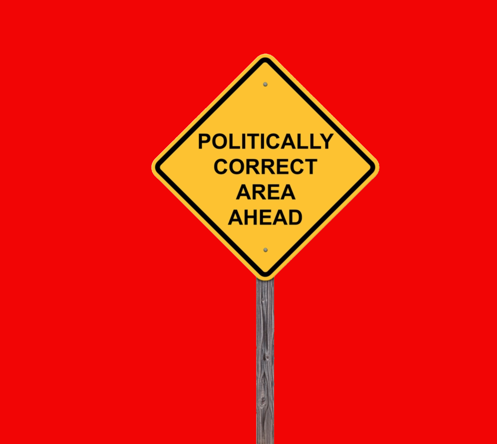Politics Design artwork by Carlos Simpson showing a yellow road sign with the message “Politically Correct Area Ahead” against a red background. A provocative commentary on censorship, social norms, and political dialogue in modern society.