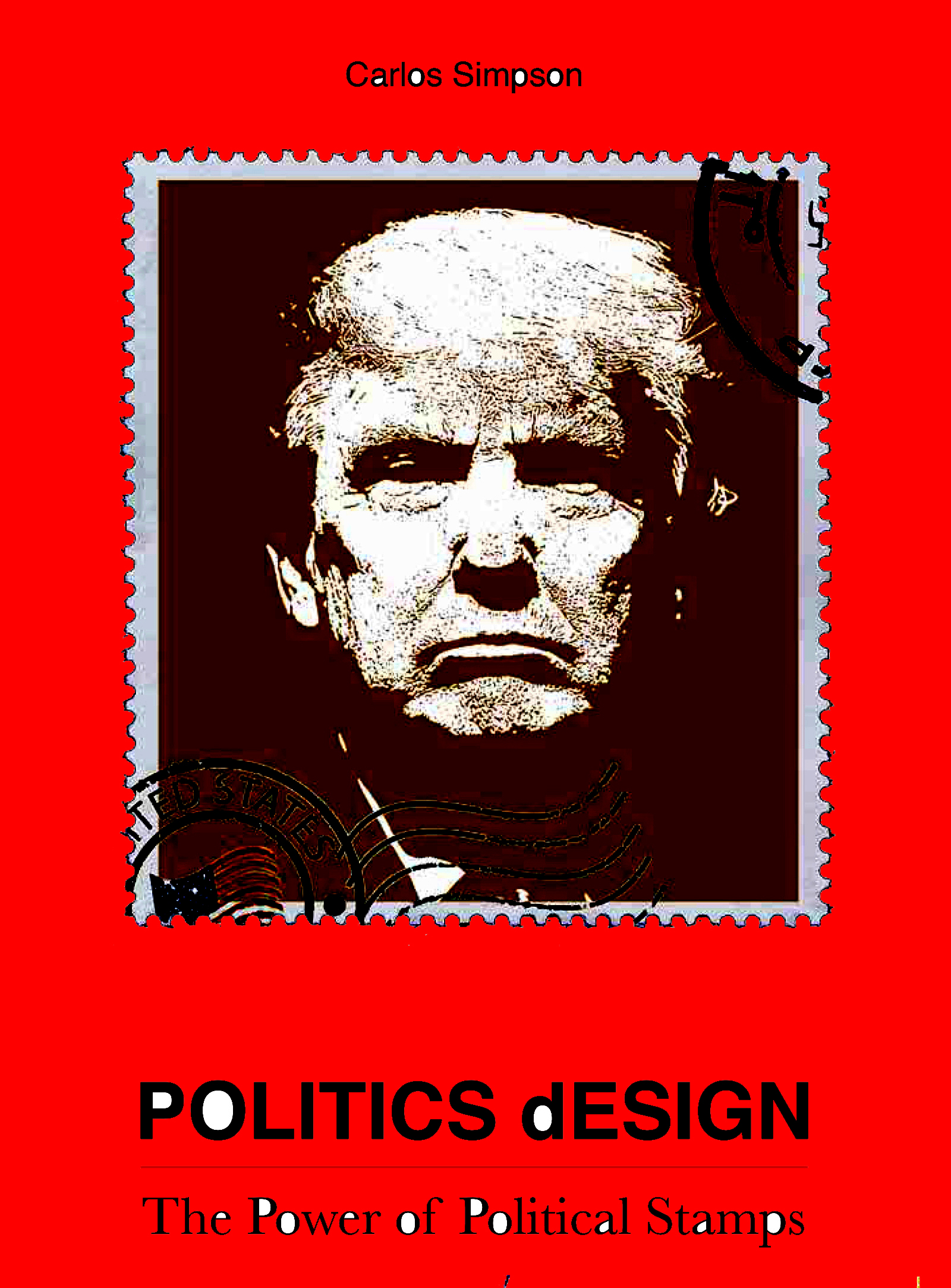 Politics Design book cover by Carlos Simpson featuring a political stamp of Donald Trump. A striking red background and bold graphic design highlight the power of political imagery in shaping public discourse.