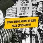 Dünya Kadınlar Günü: 1910'dan bugüne neler yaşandı, kadın hakları ne kadar ilerledi?