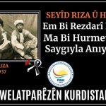 Ma Seyîd Rizayî û embazanê ey bi hurmet yada kenê /Em Seyîd Riza û hevalên wî bi rêzdarî bi bîr tîni...