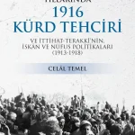 1916 Kürt Tehciri  ve İttihat ve Terakki’nin İskân ve Nüfus Politikaları (1913-1918)