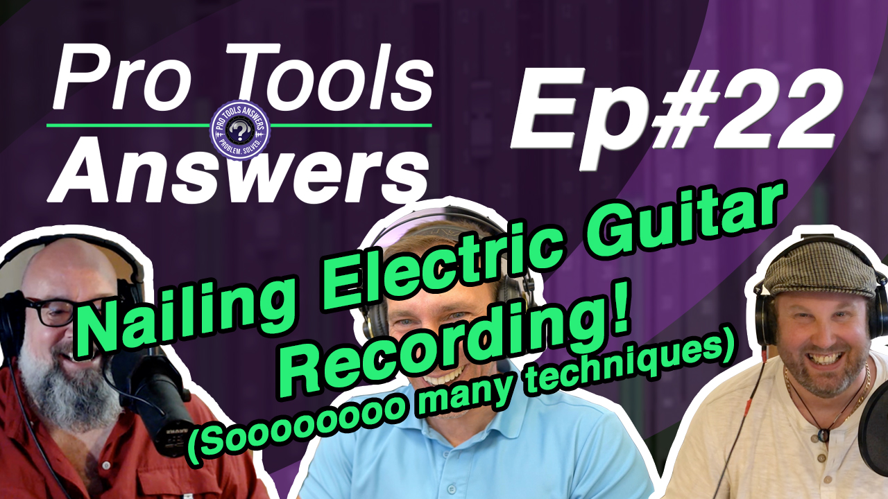 Pro Tools Answers Episode #22 | Nailing Electric Guitar Recording