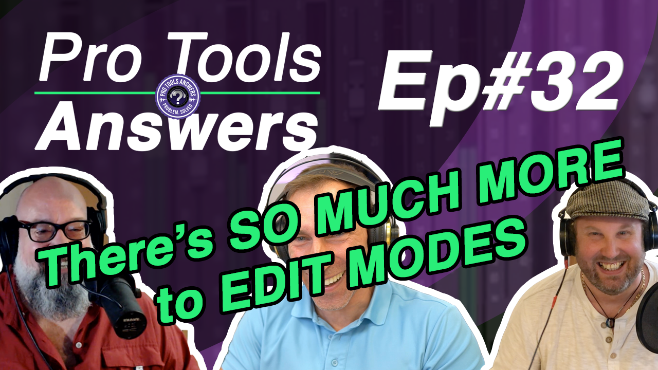 Pro Tools Answers EP# 32 | There’s so much more to edit modes