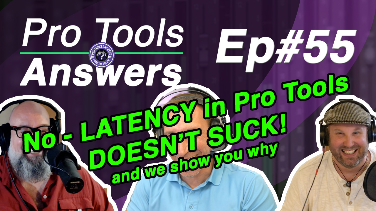 Ep #55 | No, Latency in Pro Tools doesn’t suck! (You’re just doing it wrong!)