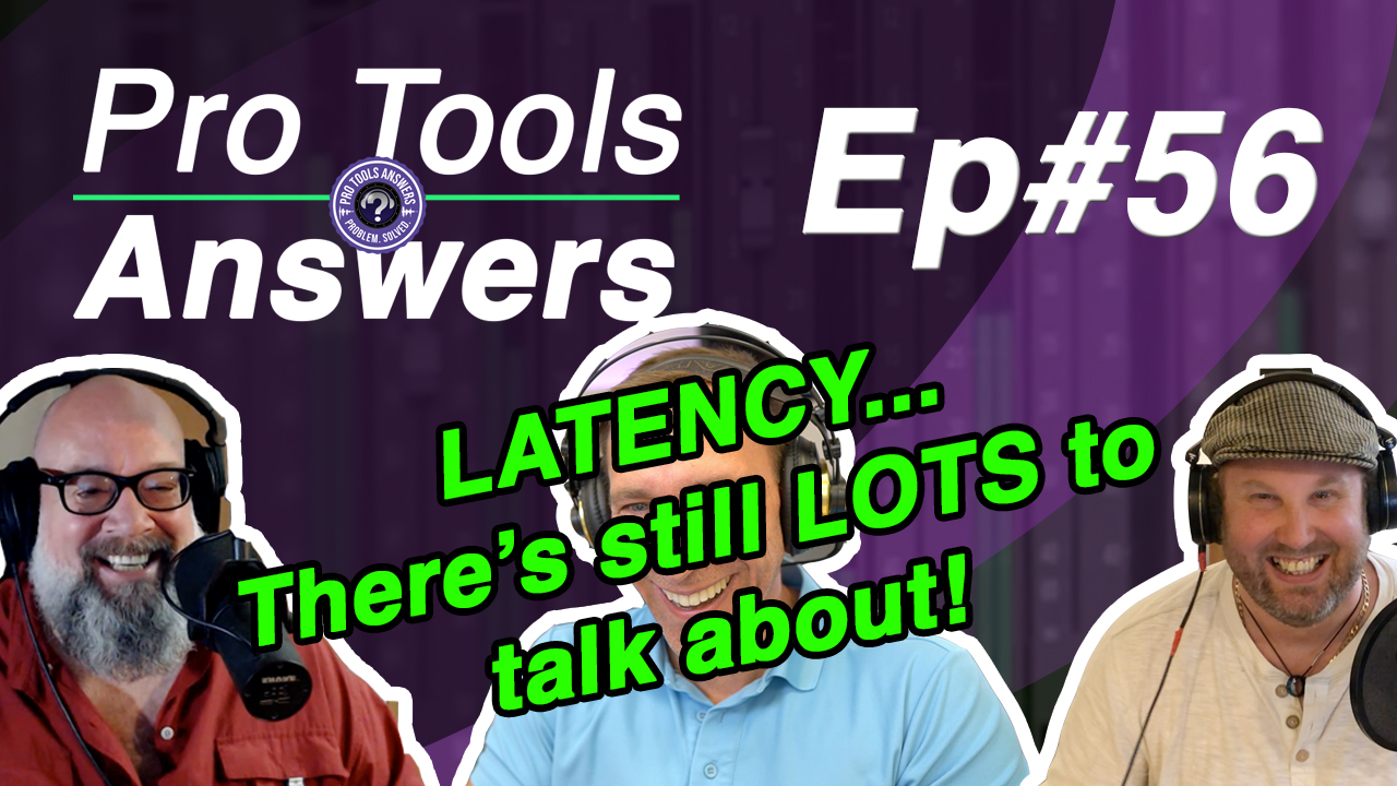 Ep #56 | Managing Pro Tools latency in more depth