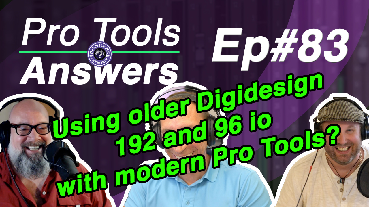 Ep #83 Using  Older Digidesign 192 and 96io with modern Pro Tools
