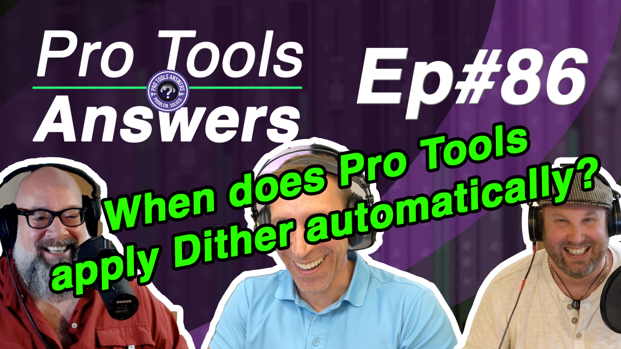 Ep #86 | When does Pro Tools automatically apply Dither? | Pro Tools Answers