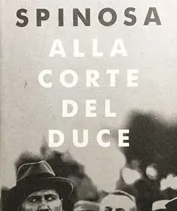 Alla corte del Duce (amanti, amici e traditori i segreti della corte di un dittatore)