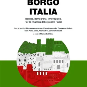 Borgo Italia (identità, demografia, innovazione. Per la rinascita delle piccole Patrie)