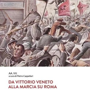 Da Vittorio Veneto alla Marcia su Roma. Vol. 1 - 1919 Il Centenario Della Rivoluzione fascista