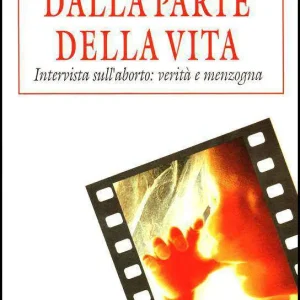 Dalla parte della vita. Intervista sull'aborto: verità e menzogna