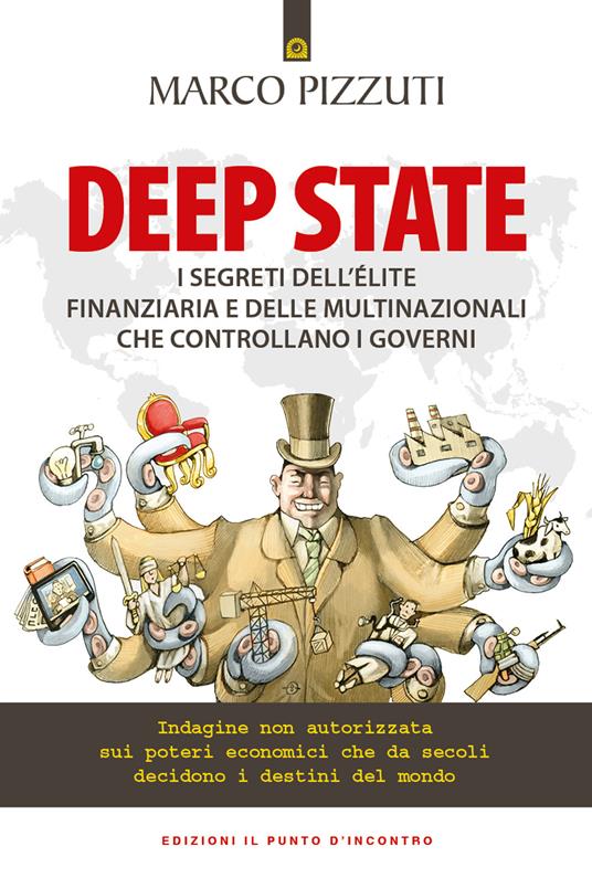 Deep State (i segreti dell’élite finanziaria e delle multinazionali che controllano i governi)