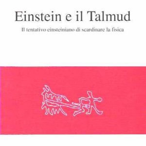 Einstein ed il Talmud (il tentativo di Einstein di scardinare la fisica)