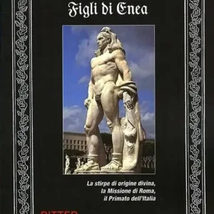 Figli di Enea (la stirpe di origine divina, la missione di Roma, il Primato dell’Italia)