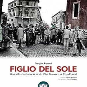 Figlio del Sole. Una vita rivoluzionaria da Che Guevara a CasaPound