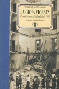 La gioia violata. Crimini contro gli italiani 1940-1946