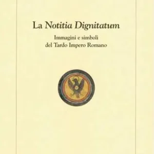 La notitia dignitatum (immagini e simboli del tardo impero romano)