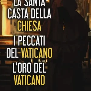 La santa casta della Chiesa – I peccati del Vaticano – l’oro del Vaticano