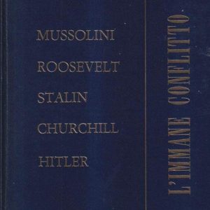 L’immane conflitto : Mussolini, Roosvelt; Stalin, Churchill, Hitler