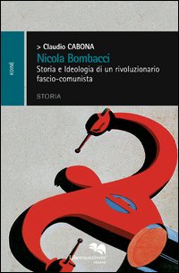 Nicola Bombacci. storia ed ideologia di un rivoluzionario fascio comunista