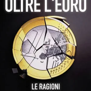 Oltre l’euro (le ragioni della sovranità monetaria)