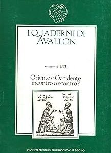 I quaderni Di Avalon. Oriente e Occidente Incontro o scontro?