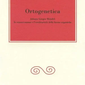 Ortogenetica (J. G. Mendel : la conservazione e l’ereditarietà delle forme organiche)