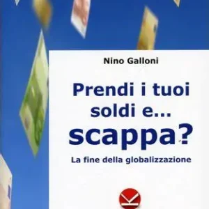 Prendi i tuoi soldi e … scappa (la fine della globalizzazione)