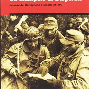 Un manipolo di disperati (saga del Battaglione d’assalto S.S. 500)
