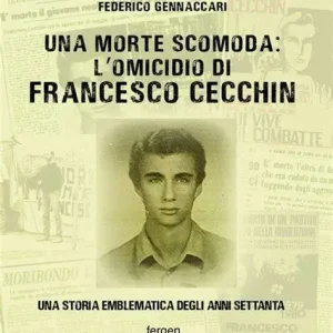 Una morte scomoda: l’omicidio di Francesco Cecchin (una storia emblematica degli anni ’70: l’assassinio volontario di un militante del Fronte della Gioventù di soli 18 anni di età e ovviamente rimasto impunito)