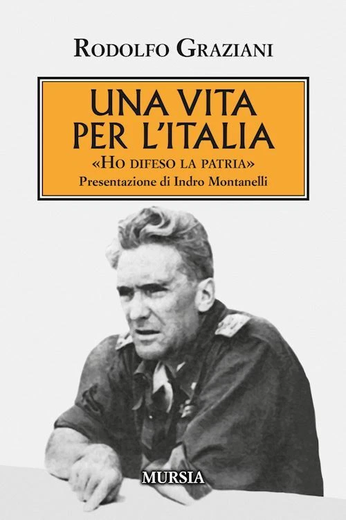 UNA VITA PER L'ITALIA. «HO DIFESO LA PATRIA», Rudolfo Graziani