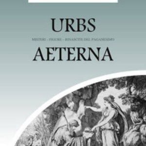 Urbs aeterna (misteri – figure – rinascite del paganesimo)
