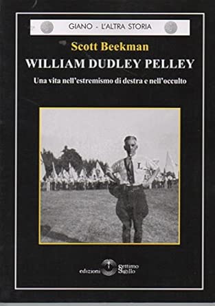William Dudley Pelley. Una vita nell'estremismo di destra e nell'occulto