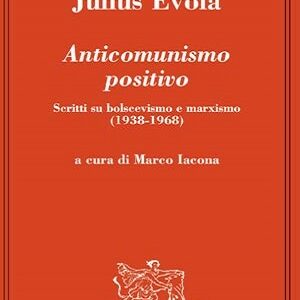 Anticomunismo positivo (scritti su bolscevismo e marxismo 1938-'68)
