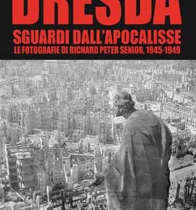 Dresda: sguardi dall’apocalisse. Le fotografie di Richard Peter senior 1945-1949