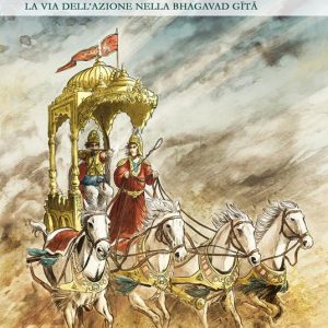 L'etica del guerriero. La via dell'azione nella Bhagavad Gita
