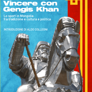 Vincere con Gengis Khan. Lo sport in Mongolia tra tradizione, cultura e politica