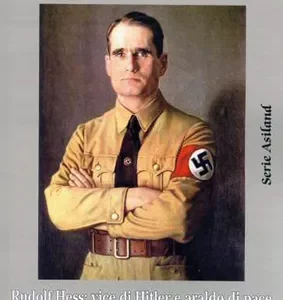 "Ho osato" Rudolf Hess: vice di Hitler e araldo di pace