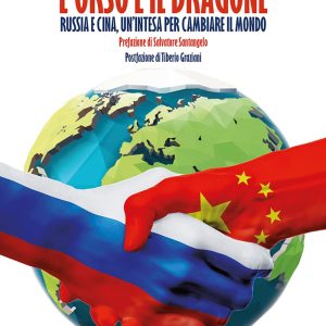 L'orso e il dragone. Russia e Cina: un'intesa per cambiare il mondo