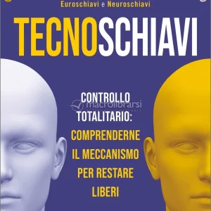 Tecnoschiavi (controllo totalitario: comprenderne il meccanismo per restare liberi)