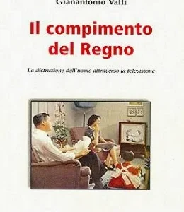 Il compimento del Regno. La distruzione dell'uomo attraverso la televisione
