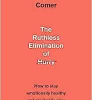 The Ruthless Elimination of Hurry by John Mark Comer (2019)