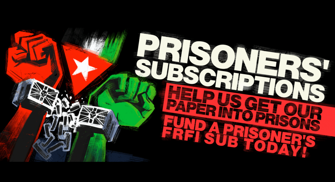 Prisoners' subscriptions: help us get our paper into prisons; fund a prisoner's FRFI sub today!