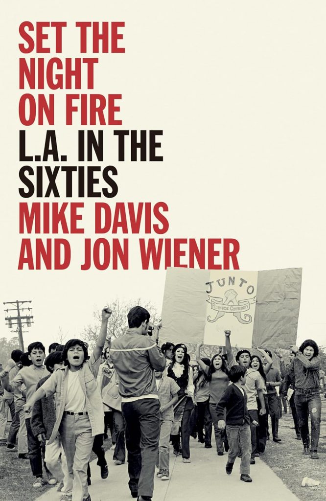 Set the Night on Fire- LA in the Sixties, Mike Davis and Jon Wiener, Verso Books 2020