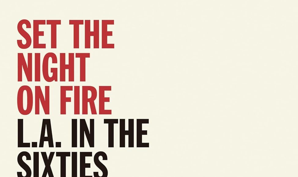 Set the Night on Fire- LA in the Sixties, Mike Davis and Jon Wiener, Verso Books 2020
