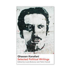 Ghassan Kanafani: Selected Political Writings, Louis Brehony and Tahrir Hamdi